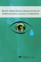 Światy oświeconych i romantycznych. Doświadczenia, uczucia, wyobraźnia