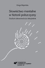 Okładka - Słownictwo mentalne w historii polszczyzny. Studium słowotwórczo-leksykalne - Kinga Wąsińska