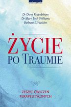 Życie po traumie. Zeszyt ćwiczeń terapeutycznych