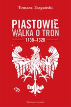 Piastowie Walka o tron 1138-1320