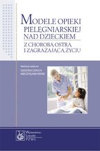 Modele opieki pielęgniarskiej nad dzieckiem z chorobą ostrą i zagrażającą życiu