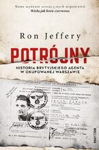 Potrójny. Historia brytyjskiego agenta w okupowanej Warszawie