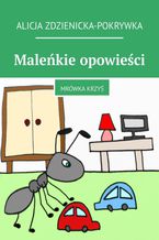 Maleńkie opowieści. Mrówka Krzyś