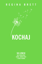 Okładka - Kochaj. 50 lekcji jak pokochać siebie, swoje życie i ludzi wokół - Regina Brett