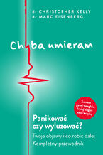 Okładka - Chyba umieram. Panikować czy wyluzować? Twoje objawy i co robić dalej. Kompletny przewodnik - Praca zbiorowa