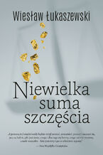 Okładka - Niewielka suma szczęścia - Wiesław Łukaszewski