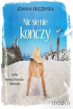 Okładka - Nic się nie kończy. Tom 1 - Joanna Kruszewska