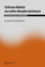 Ochrona klienta na rynku ubezpieczeniowym. Studium publicznoprawne