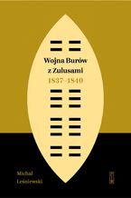 Okadka ksiki Wojna Burw z Zulusami 1837-1840. Epizod z dziejw Zululandu i Natalu w XIX wieku