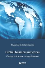 Okładka - Global business networks. Concept - structure - competitiveness - Magdalena Rosińska-Bukowska