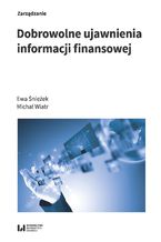Okładka - Dobrowolne ujawnienia informacji finansowej - Ewa Śnieżek, Michał Wiatr