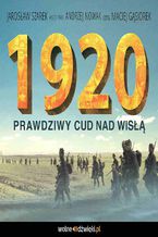 Okładka - 1920. Prawdziwy Cud nad Wisłą - Jarosław Szarek