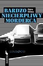 Okładka - Bardzo niecierpliwy morderca. Najciekawsze kryminały PRL. Tom 2 - Zuzanna Śliwa