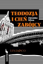 Okładka - Teodozja i cień zabójcy. Najciekawsze kryminały PRL. Tom 6 - Zuzanna Śliwa