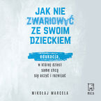 Okładka - Jak nie zwariować ze swoim dzieckiem - Mikołaj Marcela