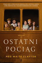 Okładka - Ostatni pociąg - Meg Waite Clayton