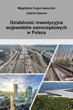 Okładka - Działalność inwestycyjna województw samorządowych w Polsce - Magdalena Kogut-Jaworska, Jolanta Zawora