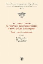 Okadka ksiki Antytrynitaryzm w Pierwszej Rzeczypospolitej w kontekcie europejskim. Tom X