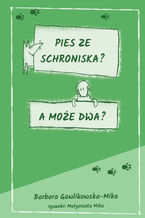 Pies ze schroniska. A może dwa