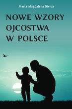 Okładka - Nowe wzory ojcostwa w Polsce - Marta Magdalena Bierca