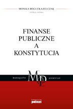 Okładka - Finanse publiczne a Konstytucja - Monika Bogucka-Felczak