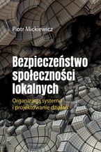 Bezpieczeństwo społeczności lokalnych.Organizacja systemu i projektowanie działań