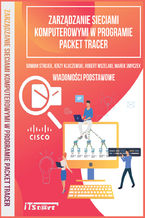 Okładka książki Zarządzanie sieciami komputerowymi w programie Packet Tracer - Wiadomości podstawowe
