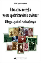 Okładka - Literatura rosyjska wobec upodmiotowienia zwierząt. W kręgu zagadnień ekofilozoficznych - Justyna Tymieniecka-Suchanek