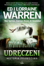 Okładka - Udręczeni. Historia prawdziwa - Ed Warren, Lorraine Warren, Ray Garton, Carmen Reed, Al. Snedeker