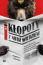 Okadka ksiki Kopoty z niedwiedziem. Rosja w niemieckim, austriackim i szwajcarskim dyskursie medialnym od XIX do XXI wieku