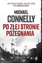 Okładka - Po złej stronie pożegnania - Michael Connelly