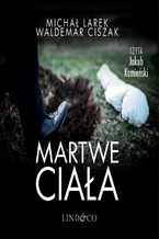 Okładka - Martwe ciała - Michał Larek, Waldemar Ciszak