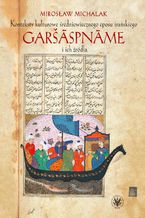 Konteksty kulturowe średniowiecznego eposu irańskiego Garšspnme i ich źródła