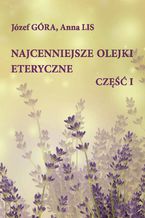 Okładka - Najcenniejsze olejki eteryczne. Część I - Józef Góra, Anna Lis