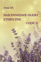 Okładka - Najcenniejsze olejki eteryczne. Część II - Anna Lis