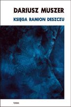 Okładka - Księga ramion deszczu - Dariusz Muszer