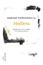 Okładka - Modlitwa. Poradnik dla tych, którzy (nie) lubią się modlić - Dariusz Piórkowski SJ