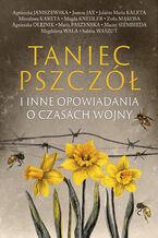 Okładka - Taniec pszczół. i inne opowiadania o czasach wojny - Agnieszka Janiszewska, Joanna Jax, Jolanta Maria Kaleta, Mirosława Kareta, Magda Knedler, Zofia Mąkosa, Agnieszka Olejnik, Maria Paszyńska, Maciej Siembieda, Magdalena Wala, Sabina Waszut