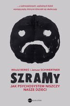 Okładka - Szramy. Jak psychosystem niszczy nasze dzieci - Witold Bereś, Janusz Schwertner