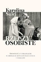 Rzeczy osobiste. Opowieść o ubraniach w obozach koncentracyjnych i zagłady