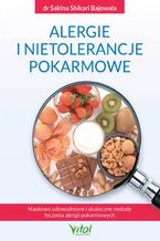 Okładka - Alergie i nietolerancje pokarmowe. Naukowo udowodnione i skuteczne metody leczenia alergii pokarmowych - dr Sakina Shikari Bajowala