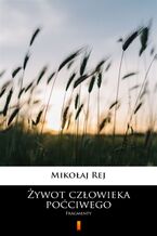 Okładka - Żywot człowieka poćciwego. Fragmenty - Mikołaj Rej