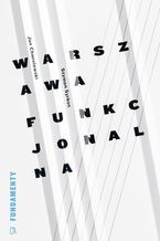 Okładka - Warszawa funkcjonalna. Przyczynek do urbanizacji regionu warszawskiego - Szymon Syrkus, Jan Chmielewski