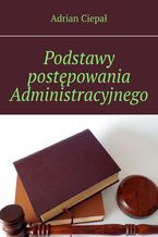 Okładka - Podstawy postępowania Administracyjnego - Adrian Ciepał