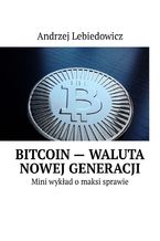 Okładka - Bitcoin -- waluta nowej generacji - Andrzej Lebiedowicz