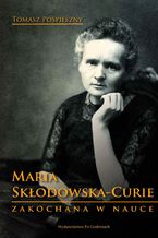 Okładka - Maria Skłodowska-Curie. Zakochana w nauce - Tomasz Pospieszny