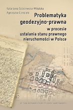 Problematyka geodezyjno-prawna w procesie ustalania stanu prawnego nieruchomości w Polsce