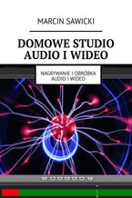 Okładka - Domowe studio audio i wideo - Marcin Sawicki