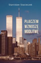 Okładka - Płaczem wznoszę modlitwę - Stanisław Stasieczek