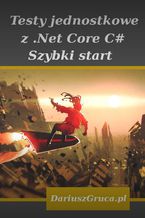 Okładka - Testy jednostkowe z Net Core (C#) - Gruca Dariusz